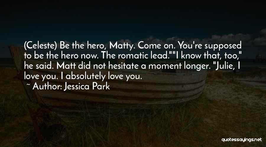 Love Hero Quotes By Jessica Park