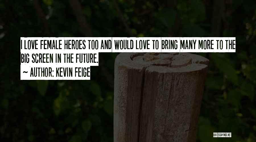 Love Hero Quotes By Kevin Feige
