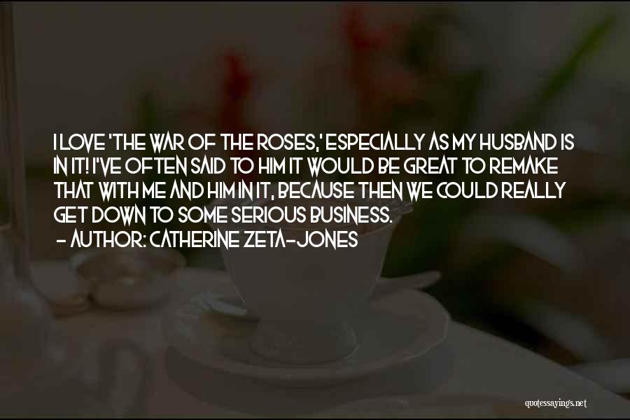 Love Him Because Quotes By Catherine Zeta-Jones
