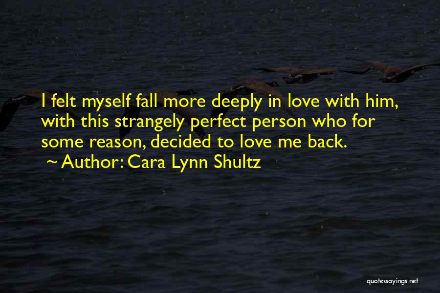 Love Him Deeply Quotes By Cara Lynn Shultz