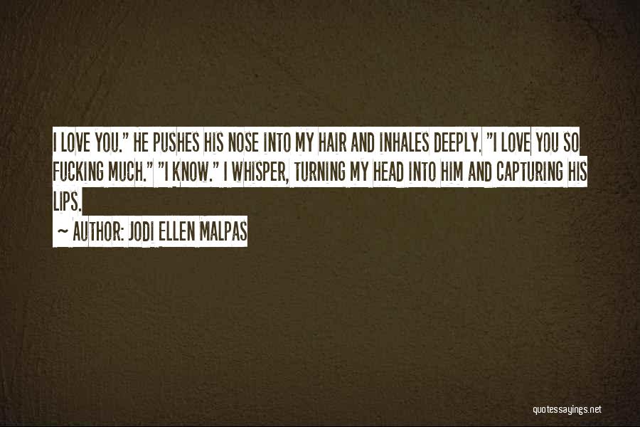 Love Him Deeply Quotes By Jodi Ellen Malpas