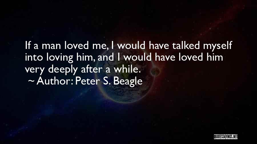 Love Him Deeply Quotes By Peter S. Beagle