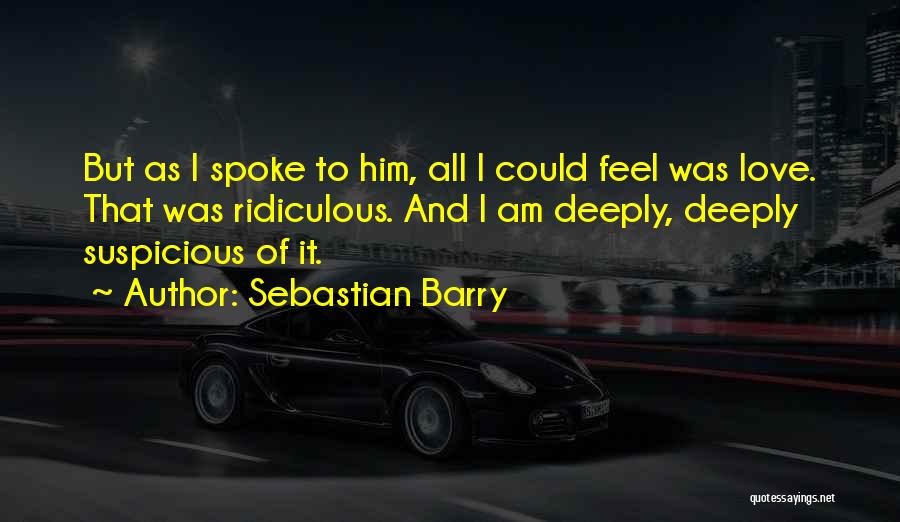 Love Him Deeply Quotes By Sebastian Barry