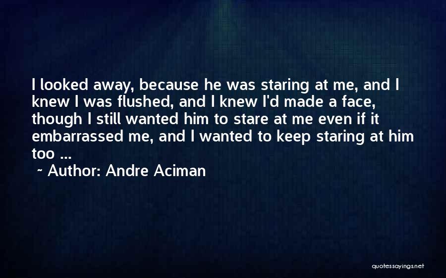 Love Him Even Though Quotes By Andre Aciman