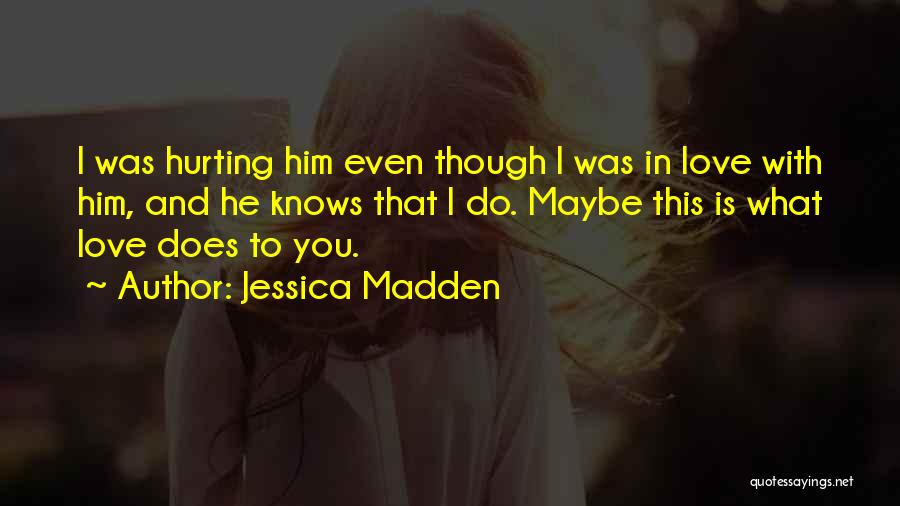 Love Him Even Though Quotes By Jessica Madden