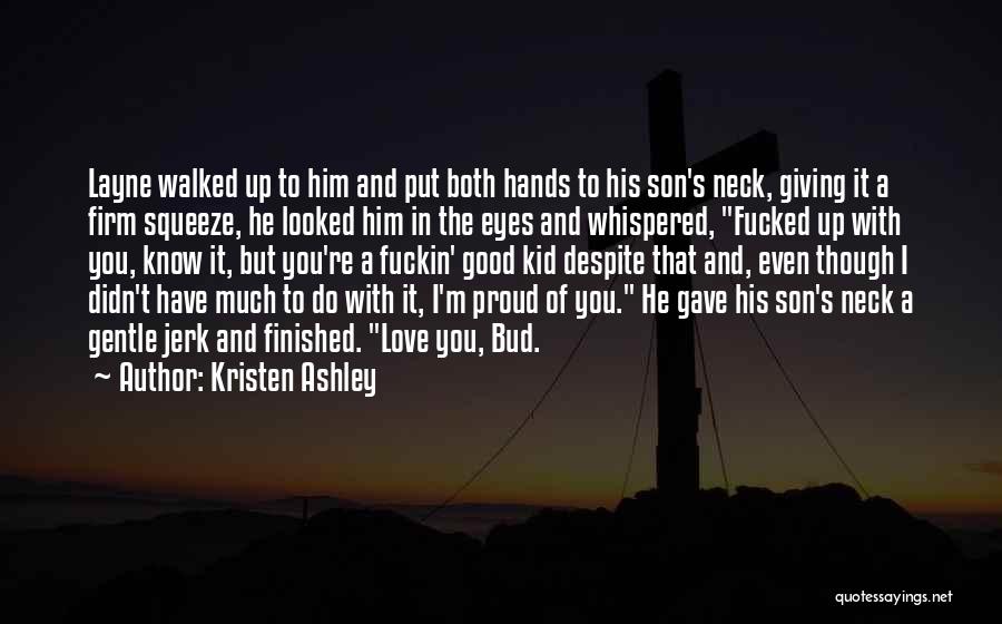 Love Him Even Though Quotes By Kristen Ashley