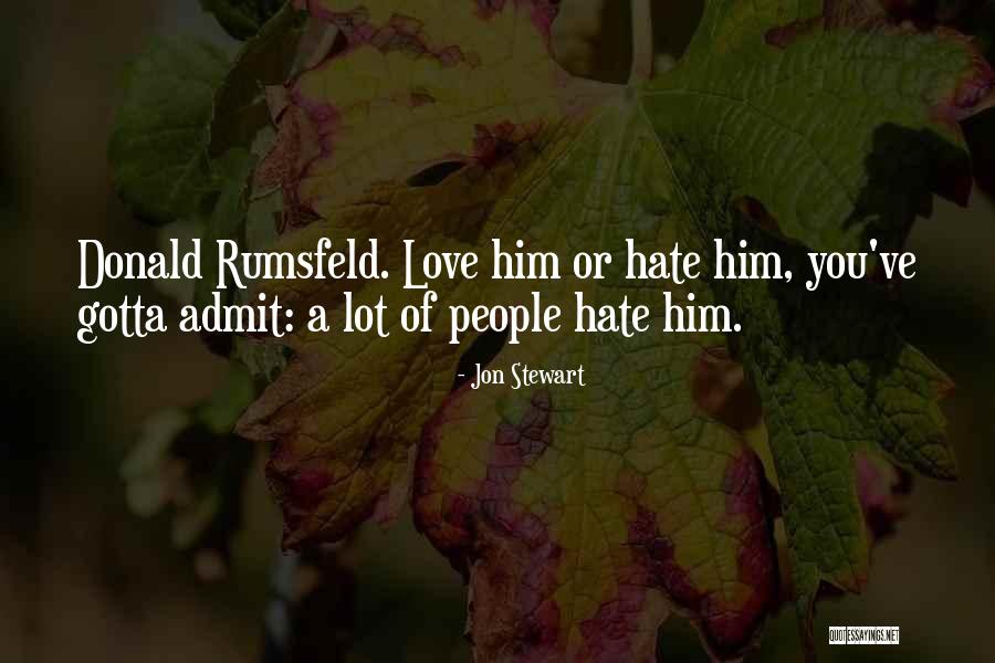 Love Him Hate Him Quotes By Jon Stewart Love Him Hate Him Quotes By Jon Stewart