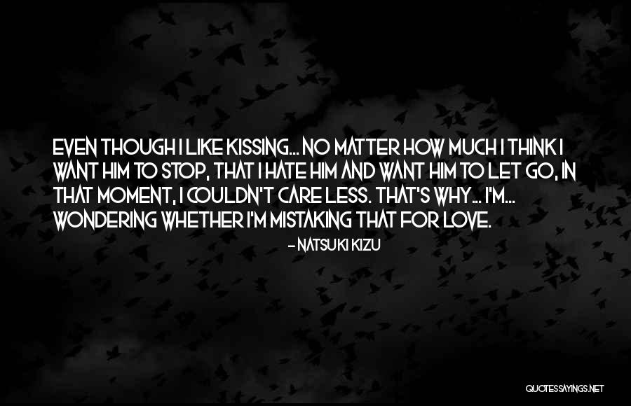 Love Him Hate Him Quotes By Natsuki Kizu Love Him Hate Him Quotes By Natsuki Kizu