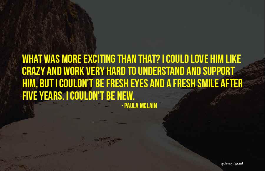 Love Him Like Crazy Quotes By Paula McLain Love Him Like Crazy Quotes By Paula McLain