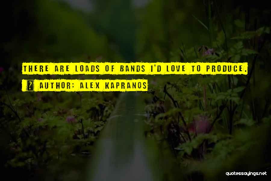Love Him Loads Quotes By Alex Kapranos