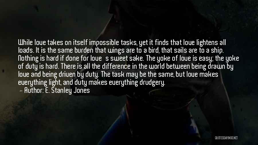 Love Him Loads Quotes By E. Stanley Jones