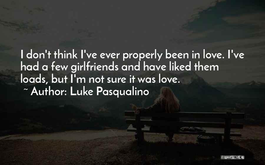 Love Him Loads Quotes By Luke Pasqualino