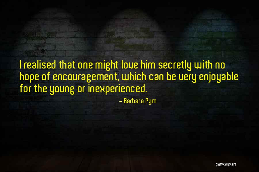 Love Him Secretly Quotes By Barbara Pym Love Him Secretly Quotes By Barbara Pym