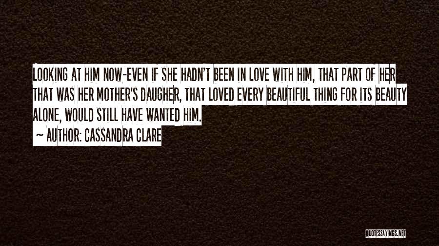 Love Him Still Quotes By Cassandra Clare