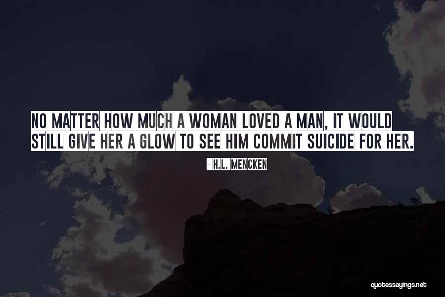 Love Him Still Quotes By H.L. Mencken Love Him Still Quotes By H.L. Mencken