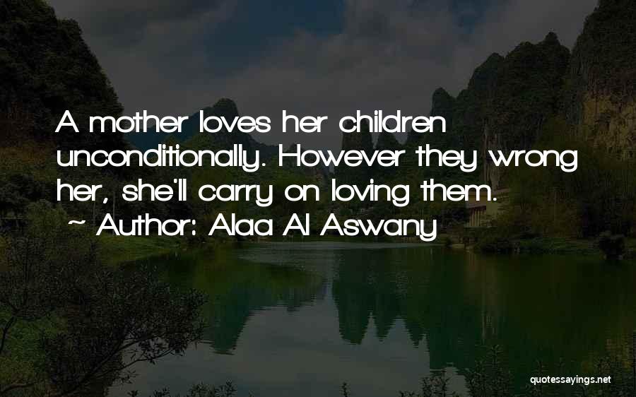 Love Him Unconditionally Quotes By Alaa Al Aswany