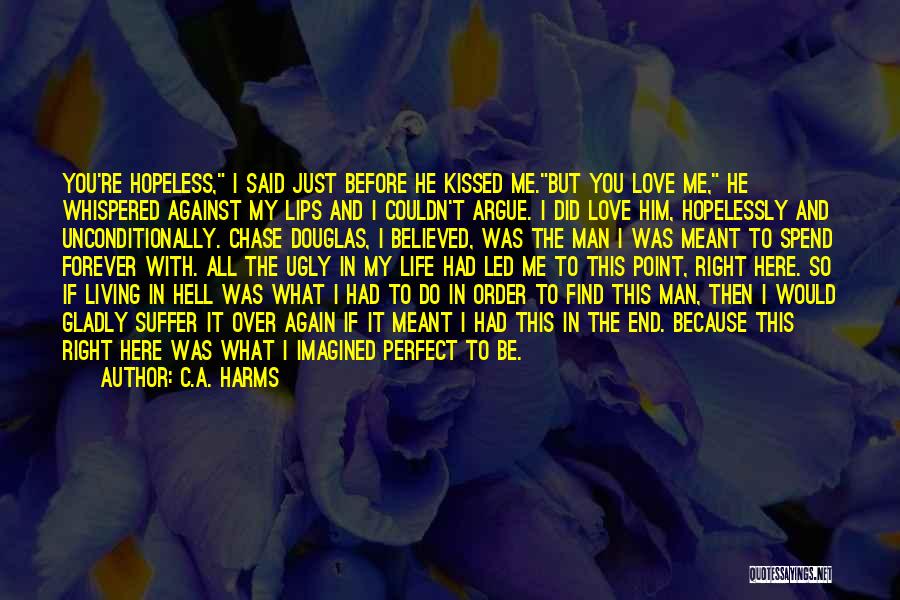 Love Him Unconditionally Quotes By C.A. Harms
