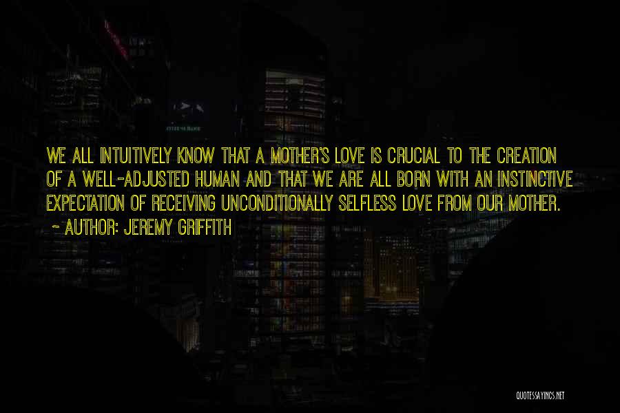 Love Him Unconditionally Quotes By Jeremy Griffith Love Him Unconditionally Quotes By Jeremy Griffith
