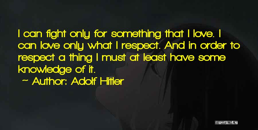 Love Hitler Quotes By Adolf Hitler