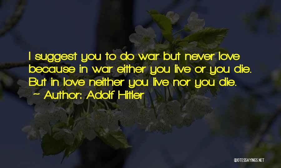 Love Hitler Quotes By Adolf Hitler