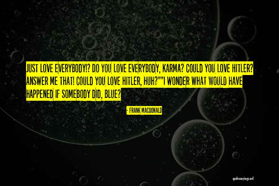 Love Hitler Quotes By Frank MacDonald Love Hitler Quotes By Frank MacDonald