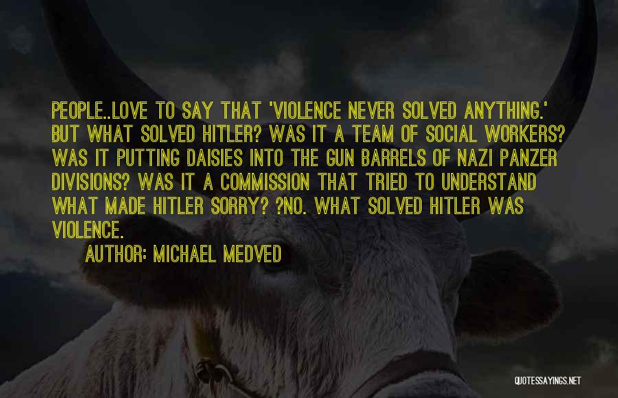 Love Hitler Quotes By Michael Medved