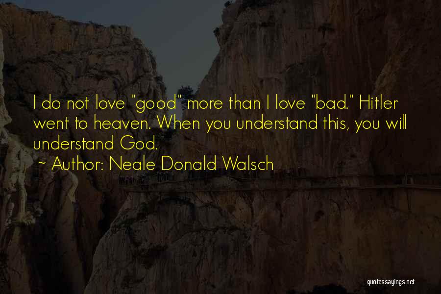 Love Hitler Quotes By Neale Donald Walsch