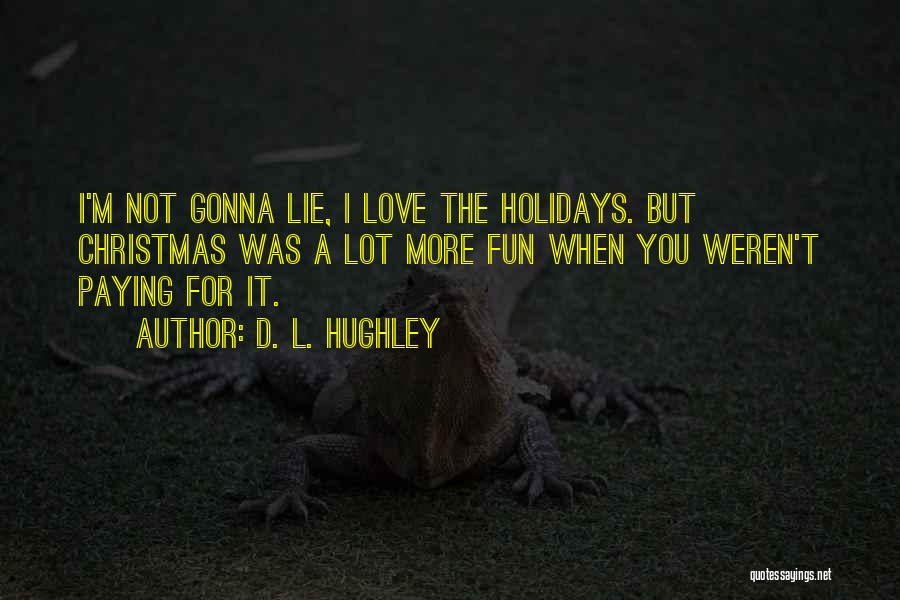 Love Holidays Quotes By D. L. Hughley