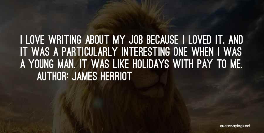 Love Holidays Quotes By James Herriot