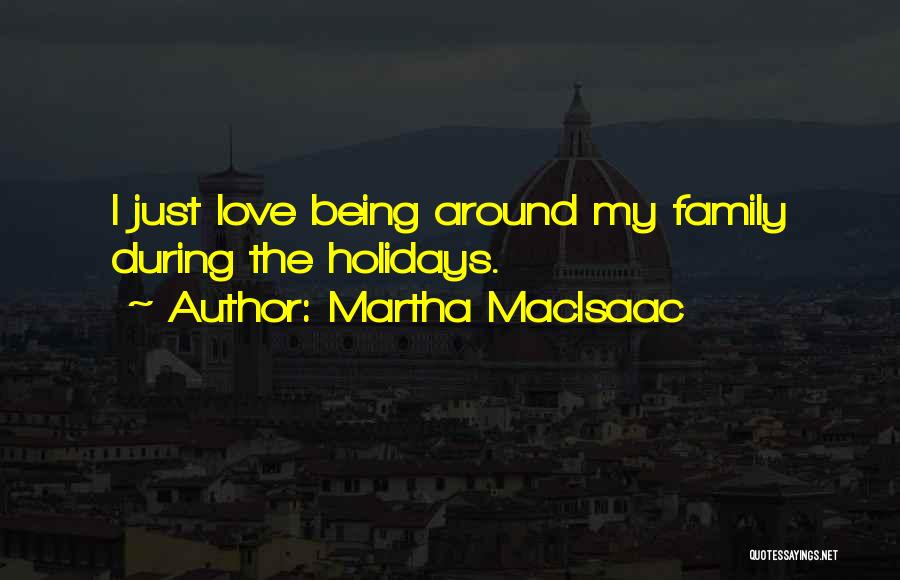 Love Holidays Quotes By Martha MacIsaac