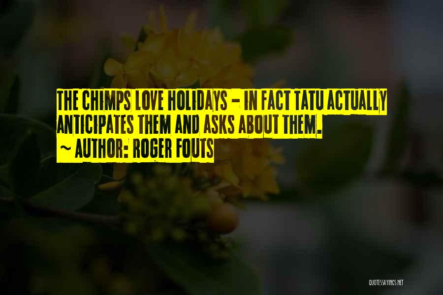 Love Holidays Quotes By Roger Fouts