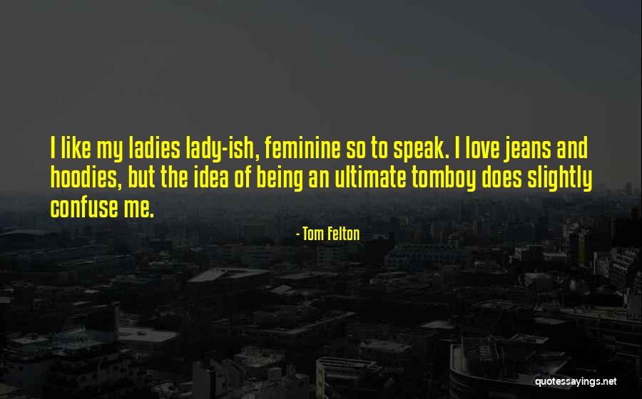 Love Hoodies Quotes By Tom Felton Love Hoodies Quotes By Tom Felton