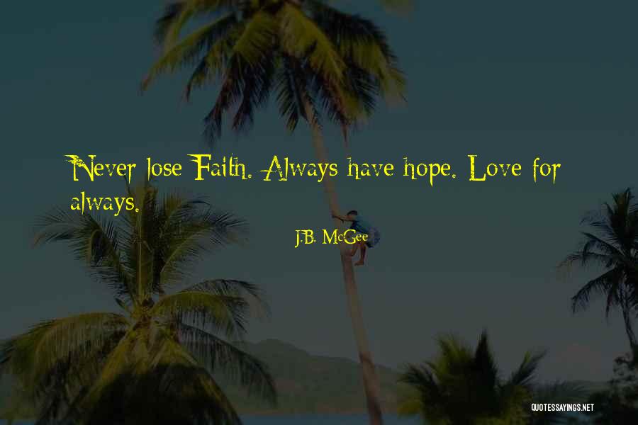 Love Hope Faith Quotes By J.B. McGee Love Hope Faith Quotes By J.B. McGee