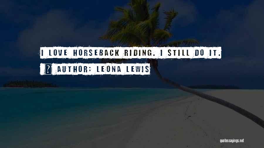 Love Horseback Riding Quotes By Leona Lewis