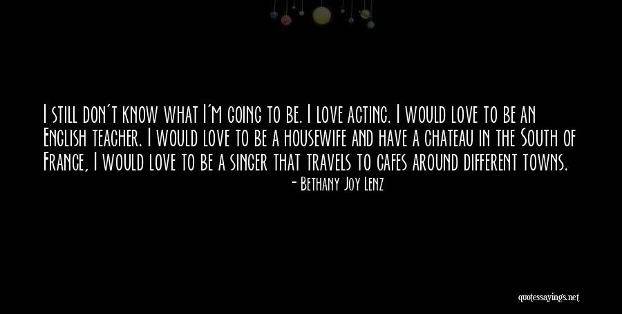 Love Housewife Quotes By Bethany Joy Lenz Love Housewife Quotes By Bethany Joy Lenz