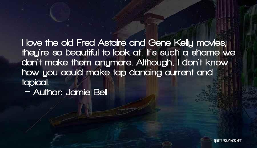 Love How You Look Quotes By Jamie Bell