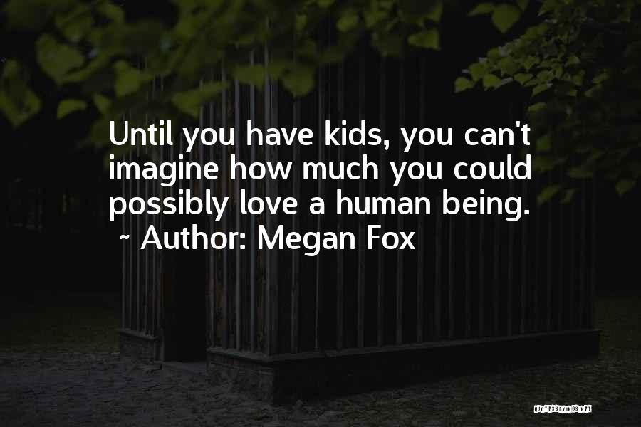 Love Human Being Quotes By Megan Fox