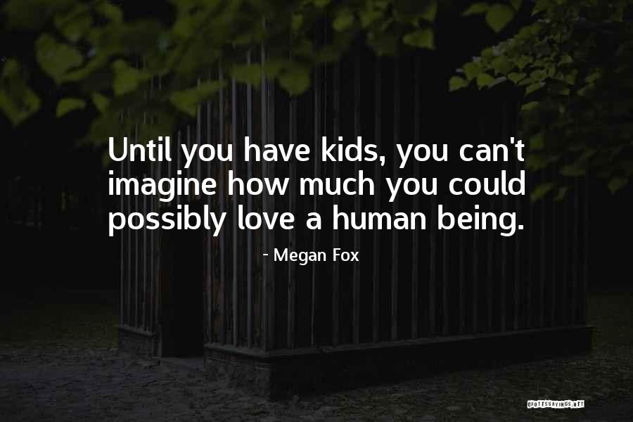 Love Human Being Quotes By Megan Fox