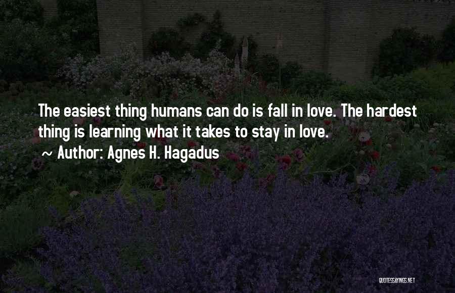 Love Humans Quotes By Agnes H. Hagadus