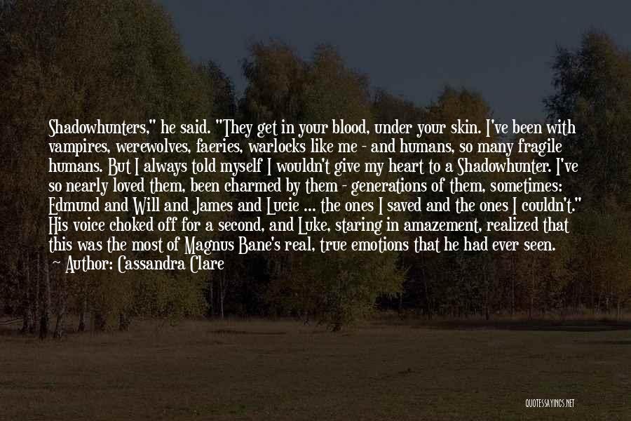Love Humans Quotes By Cassandra Clare