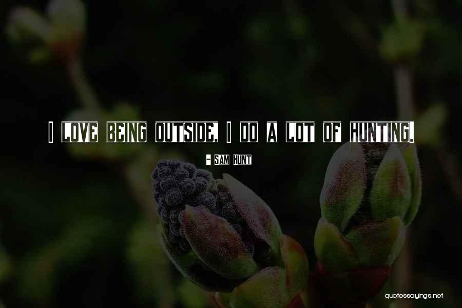 Love Hunt Quotes By Sam Hunt