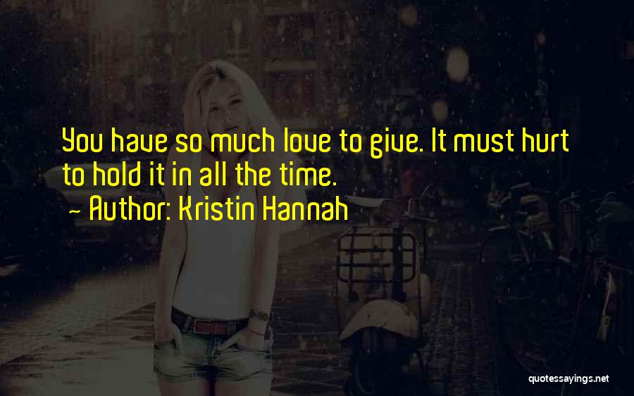 Love Hurt So Much Quotes By Kristin Hannah