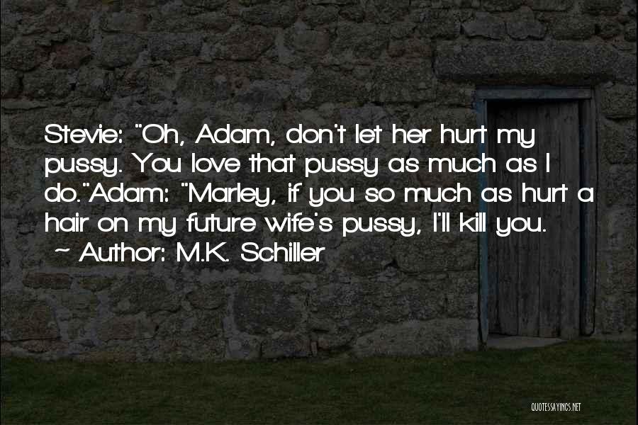 Love Hurt So Much Quotes By M.K. Schiller