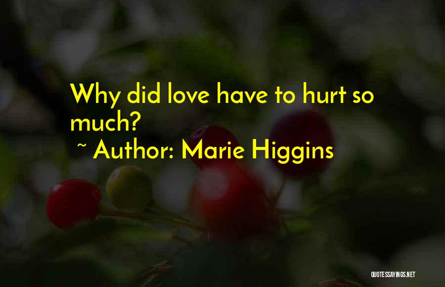 Love Hurt So Much Quotes By Marie Higgins