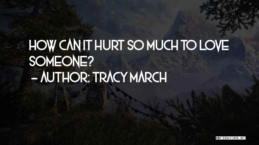 Love Hurt So Much Quotes By Tracy March