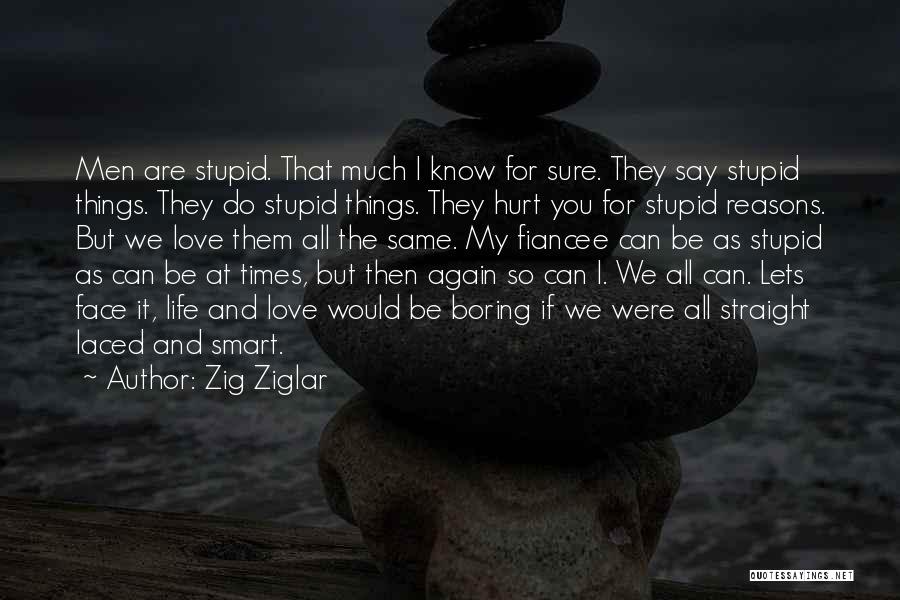 Love Hurt So Much Quotes By Zig Ziglar