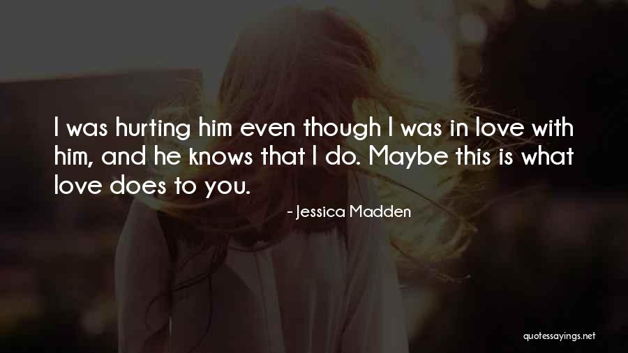 Love Hurting Quotes By Jessica Madden Love Hurting Quotes By Jessica Madden