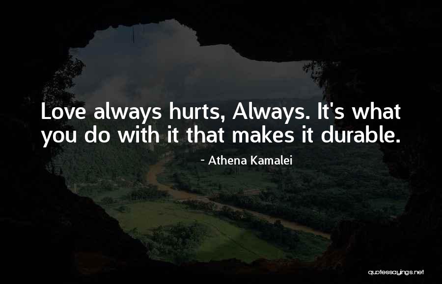 Love Hurts Always Quotes By Athena Kamalei