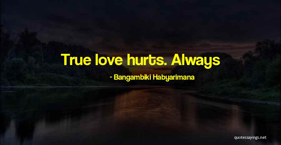 Love Hurts Always Quotes By Bangambiki Habyarimana