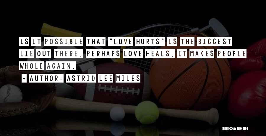 Love Hurts But Heals Quotes By Astrid Lee Miles